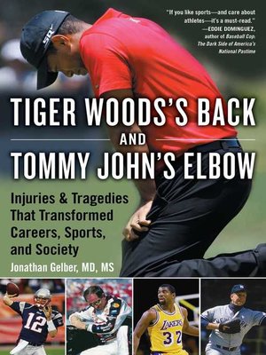 cover image of Tiger Woods's Back and Tommy John's Elbow: Injuries and Tragedies That Transformed Careers, Sports, and Society